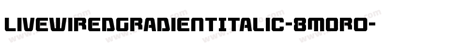 LivewiredGradientItalic-8MOr0字体转换