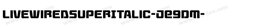 LivewiredSuperItalic-jE9DM字体转换 LivewiredSuperItalic-jE9DM字体转换