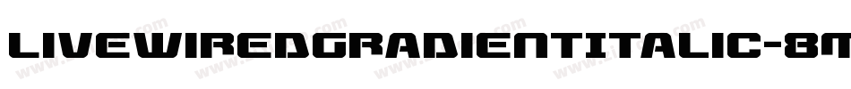 LivewiredGradientItalic-8MOr0字体转换
