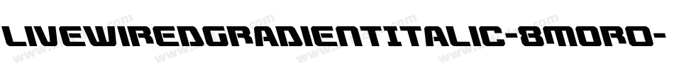 LivewiredGradientItalic-8MOr0字体转换