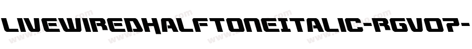 LivewiredHalftoneItalic-rgv07字体转换