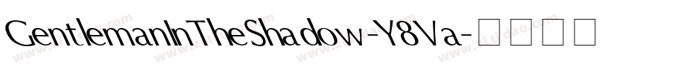 GentlemanInTheShadow-Y8Va字体转换