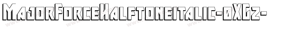 MajorForceHalftoneitalic-0XGz字体转换 MajorForceHalftoneitalic-0XGz字体转换
