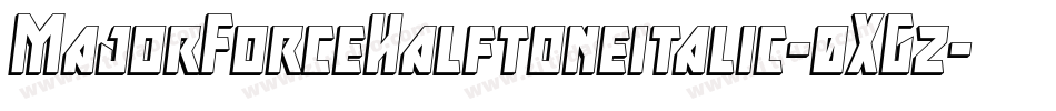 MajorForceHalftoneitalic-0XGz字体转换 MajorForceHalftoneitalic-0XGz字体转换