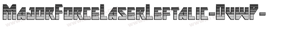 MajorForceLaserLeftalic-OvwP字体转换 MajorForceLaserLeftalic-OvwP字体转换