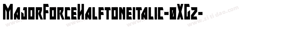 MajorForceHalftoneitalic-0XGz字体转换 MajorForceHalftoneitalic-0XGz字体转换
