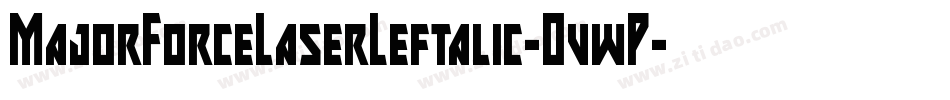 MajorForceLaserLeftalic-OvwP字体转换 MajorForceLaserLeftalic-OvwP字体转换