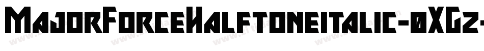 MajorForceHalftoneitalic-0XGz字体转换 MajorForceHalftoneitalic-0XGz字体转换