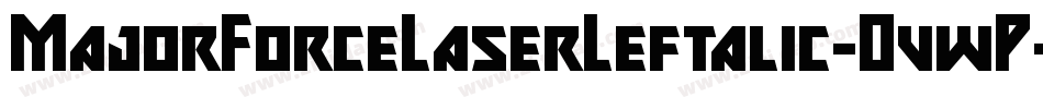 MajorForceLaserLeftalic-OvwP字体转换 MajorForceLaserLeftalic-OvwP字体转换