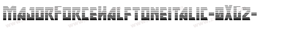 MajorForceHalftoneitalic-0XGz字体转换 MajorForceHalftoneitalic-0XGz字体转换