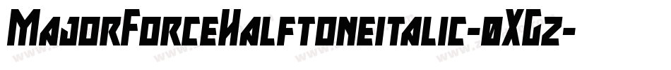 MajorForceHalftoneitalic-0XGz字体转换 MajorForceHalftoneitalic-0XGz字体转换