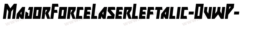 MajorForceLaserLeftalic-OvwP字体转换 MajorForceLaserLeftalic-OvwP字体转换