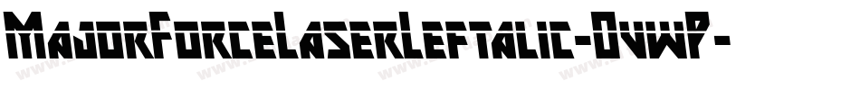 MajorForceLaserLeftalic-OvwP字体转换 MajorForceLaserLeftalic-OvwP字体转换