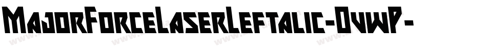 MajorForceLaserLeftalic-OvwP字体转换 MajorForceLaserLeftalic-OvwP字体转换