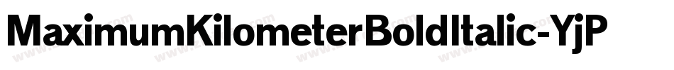 MaximumKilometerBoldItalic-YjPj字体转换