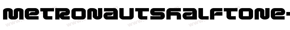 MetronautsHalftone-pKGr字体转换 MetronautsHalftone-pKGr字体转换