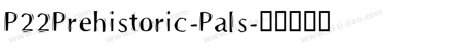 P22Prehistoric-Pals字体转换