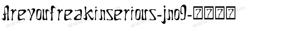 Areyoufreakinserious-jno9字体转换