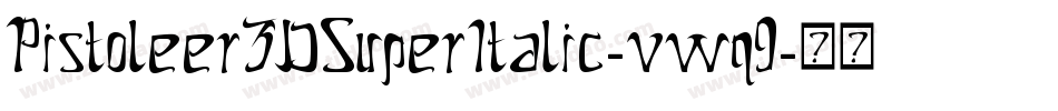 Pistoleer3DSuperItalic-vwq9字体转换