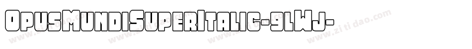 OpusMundiSuperItalic-9lWj字体转换