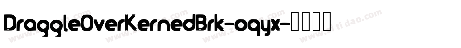 DraggleOverKernedBrk-oqyx字体转换