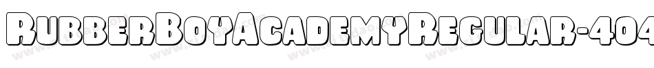 RubberBoyAcademyRegular-404x字体转换 RubberBoyAcademyRegular-404x字体转换