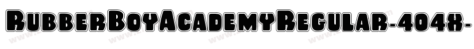 RubberBoyAcademyRegular-404x字体转换 RubberBoyAcademyRegular-404x字体转换