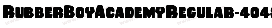 RubberBoyAcademyRegular-404x字体转换 RubberBoyAcademyRegular-404x字体转换