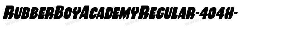 RubberBoyAcademyRegular-404x字体转换 RubberBoyAcademyRegular-404x字体转换