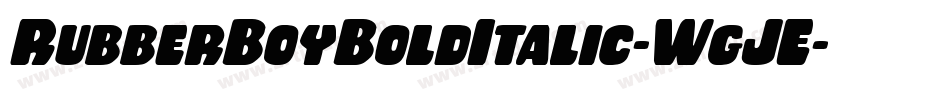 RubberBoyBoldItalic-WgJE字体转换 RubberBoyBoldItalic-WgJE字体转换