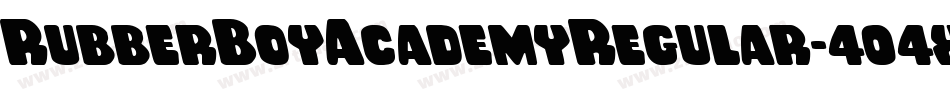 RubberBoyAcademyRegular-404x字体转换 RubberBoyAcademyRegular-404x字体转换