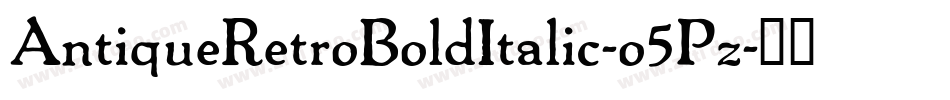 AntiqueRetroBoldItalic-o5Pz字体转换