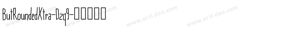 ButRoundedXtra-Dzq9字体转换