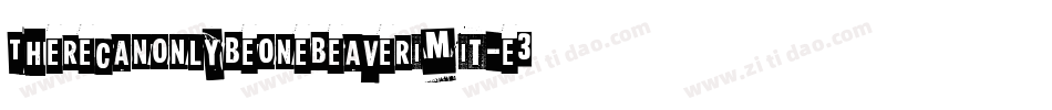 ThereCanOnlyBeOneBeaverImIt-e3Bn字体转换 ThereCanOnlyBeOneBeaverImIt-e3Bn字体转换