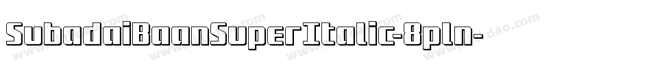 SubadaiBaanSuperItalic-8pln字体转换 SubadaiBaanSuperItalic-8pln字体转换