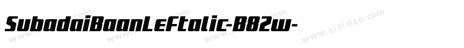 SubadaiBaanLeftalic-B82w字体转换 SubadaiBaanLeftalic-B82w字体转换