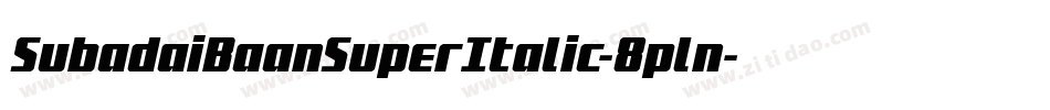 SubadaiBaanSuperItalic-8pln字体转换 SubadaiBaanSuperItalic-8pln字体转换