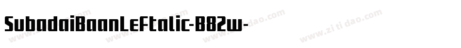 SubadaiBaanLeftalic-B82w字体转换 SubadaiBaanLeftalic-B82w字体转换