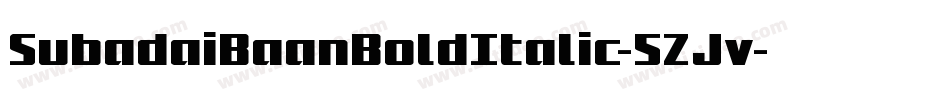 SubadaiBaanBoldItalic-5ZJv字体转换 SubadaiBaanBoldItalic-5ZJv字体转换