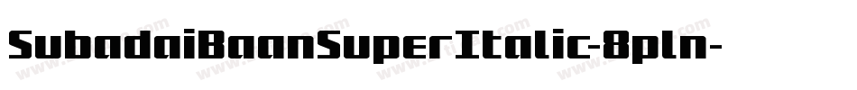SubadaiBaanSuperItalic-8pln字体转换 SubadaiBaanSuperItalic-8pln字体转换