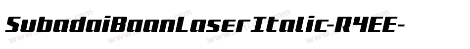 SubadaiBaanLaserItalic-R4EE字体转换 SubadaiBaanLaserItalic-R4EE字体转换