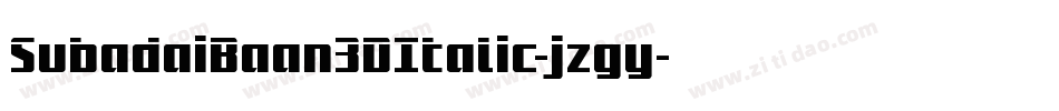 SubadaiBaan3DItalic-jzgy字体转换 SubadaiBaan3DItalic-jzgy字体转换