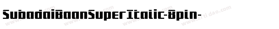 SubadaiBaanSuperItalic-8pln字体转换 SubadaiBaanSuperItalic-8pln字体转换