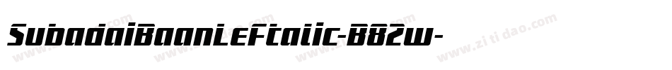 SubadaiBaanLeftalic-B82w字体转换 SubadaiBaanLeftalic-B82w字体转换