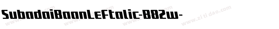 SubadaiBaanLeftalic-B82w字体转换 SubadaiBaanLeftalic-B82w字体转换