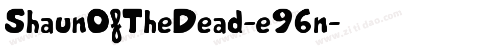 ShaunOfTheDead-e96n字体转换 ShaunOfTheDead-e96n字体转换