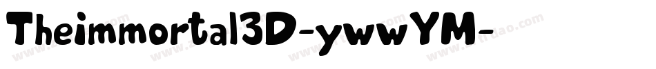 TheImmortal3D-ywwYM字体转换 TheImmortal3D-ywwYM字体转换