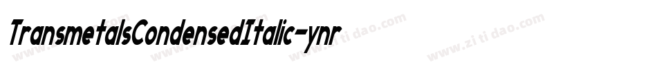 TransmetalsCondensedItalic-ynrY字体转换 TransmetalsCondensedItalic-ynrY字体转换