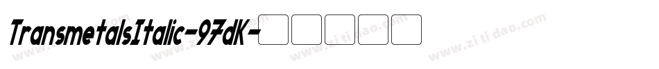 TransmetalsItalic-97dK字体转换
