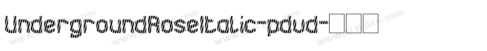 UndergroundRoseItalic-pdvd字体转换 UndergroundRoseItalic-pdvd字体转换